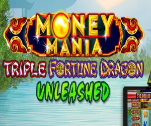 Money Mania Triple Fortune Dragon Unleashed